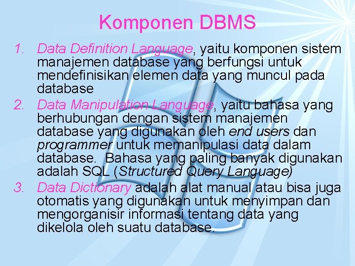 Komponen DBMS 1. Data Definition Language, yaitu komponen sistem manajemen database yang berfungsi untuk