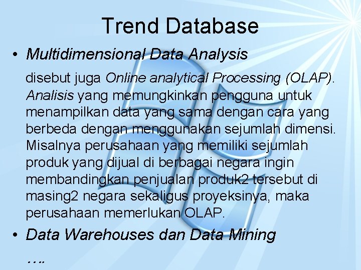 Trend Database • Multidimensional Data Analysis disebut juga Online analytical Processing (OLAP). Analisis yang