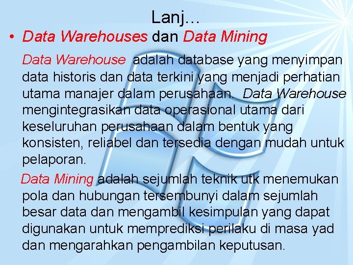Lanj… • Data Warehouses dan Data Mining Data Warehouse adalah database yang menyimpan data