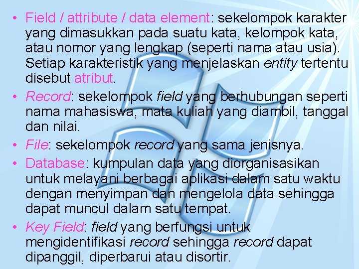  • Field / attribute / data element: sekelompok karakter yang dimasukkan pada suatu