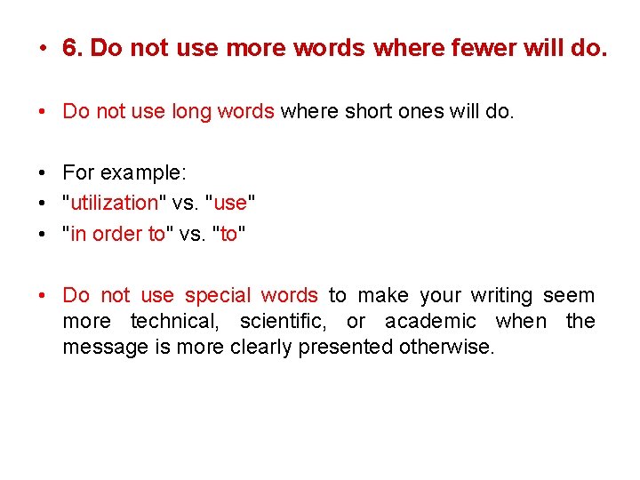  • 6. Do not use more words where fewer will do. • Do