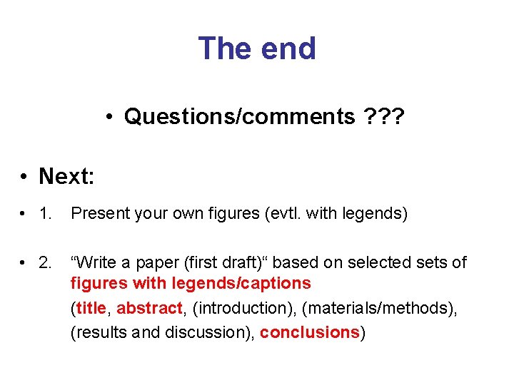 The end • Questions/comments ? ? ? • Next: • 1. Present your own