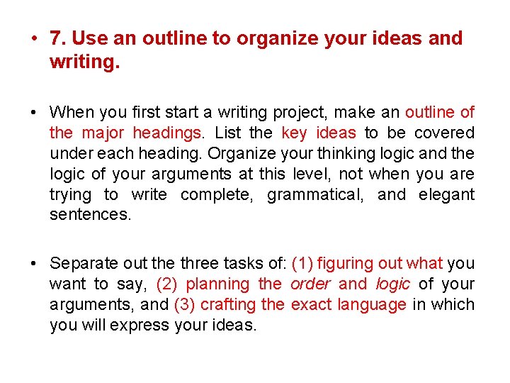  • 7. Use an outline to organize your ideas and writing. • When