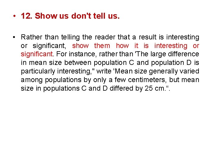  • 12. Show us don't tell us. • Rather than telling the reader