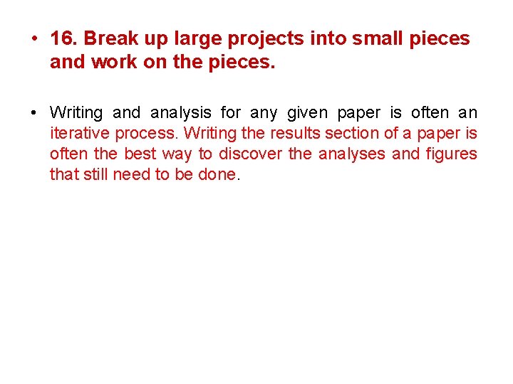  • 16. Break up large projects into small pieces and work on the