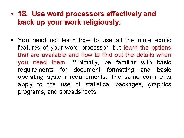  • 18. Use word processors effectively and back up your work religiously. •