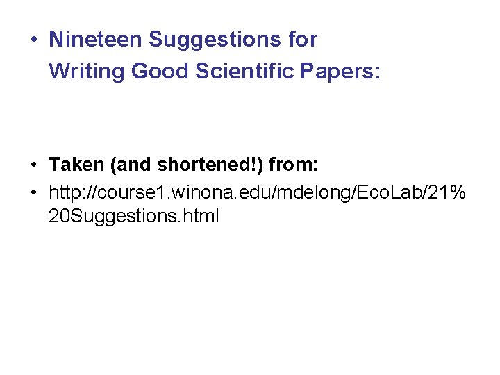  • Nineteen Suggestions for Writing Good Scientific Papers: • Taken (and shortened!) from: