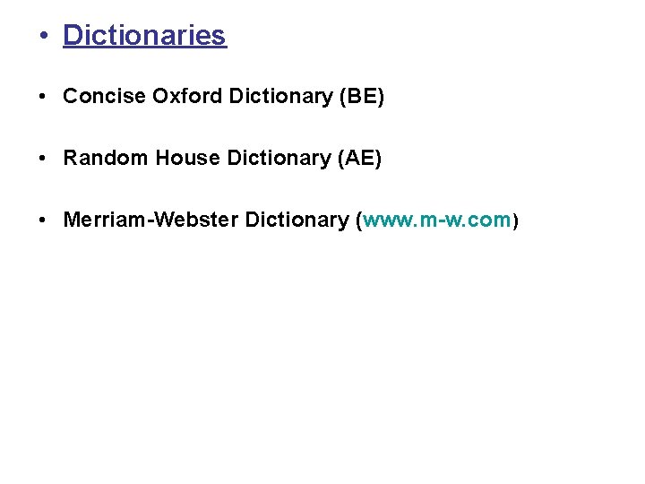  • Dictionaries • Concise Oxford Dictionary (BE) • Random House Dictionary (AE) •