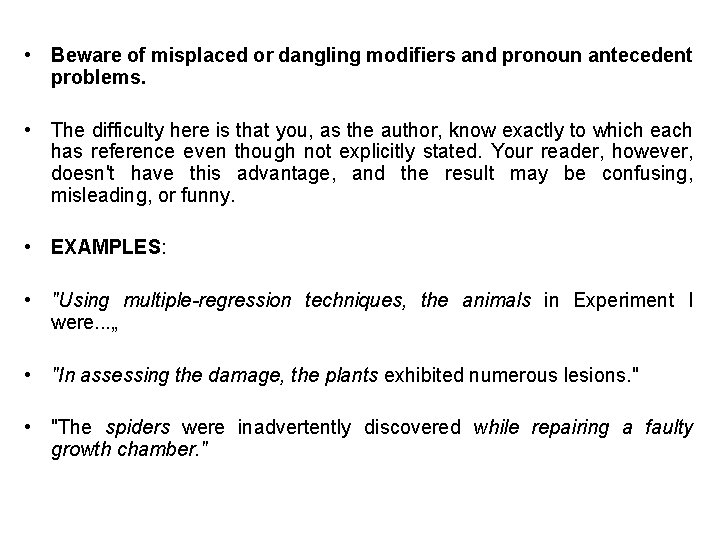  • Beware of misplaced or dangling modifiers and pronoun antecedent problems. • The