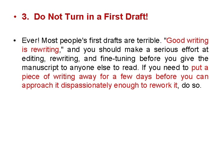  • 3. Do Not Turn in a First Draft! • Ever! Most people's