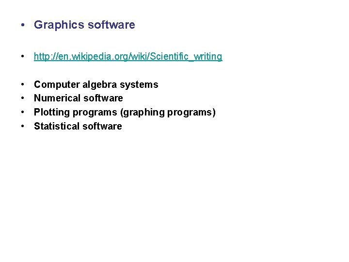  • Graphics software • http: //en. wikipedia. org/wiki/Scientific_writing • • Computer algebra systems