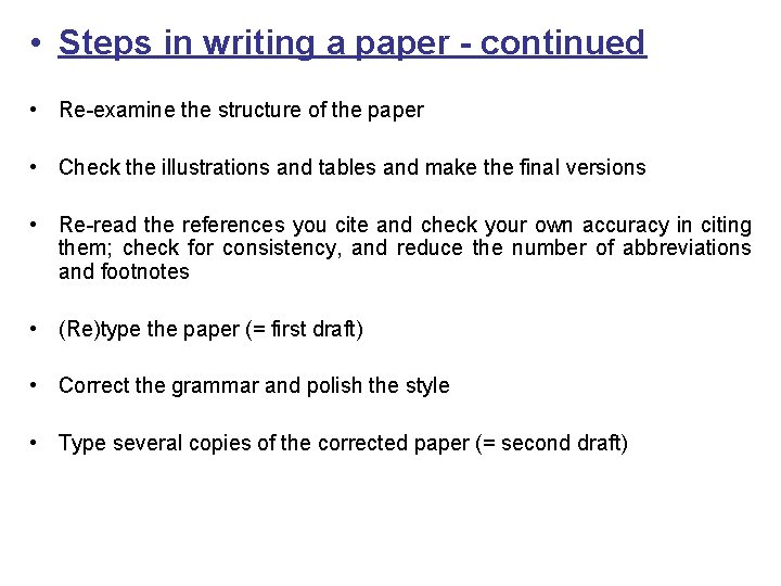  • Steps in writing a paper - continued • Re-examine the structure of