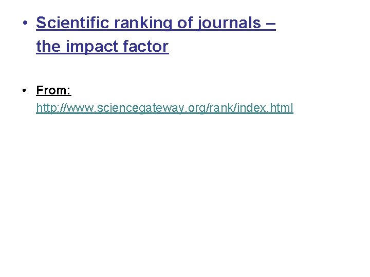  • Scientific ranking of journals – the impact factor • From: http: //www.