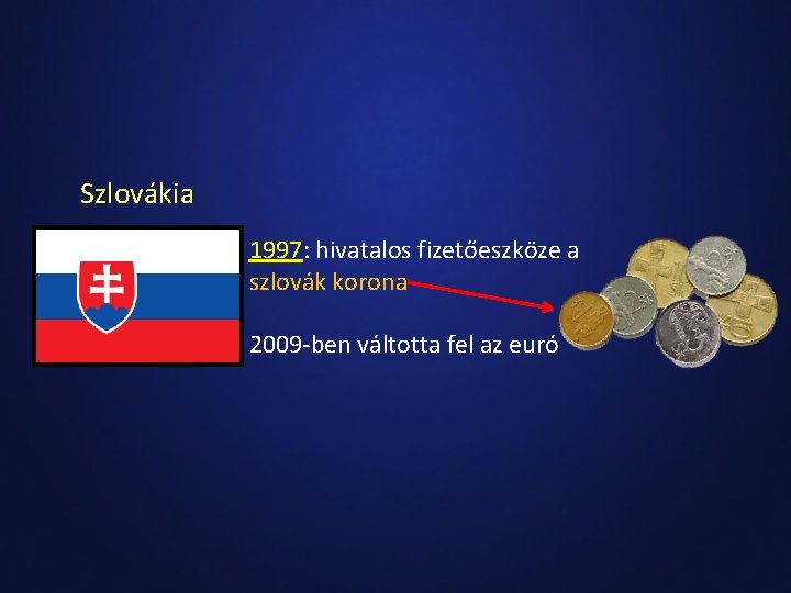 Szlovákia 1997: hivatalos fizetőeszköze a szlovák korona 2009 -ben váltotta fel az euró 