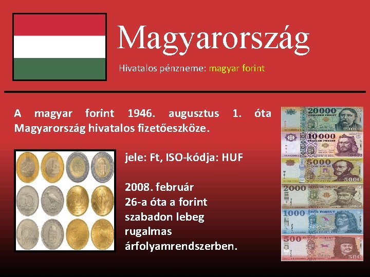 Magyarország Hivatalos pénzneme: magyar forint A magyar forint 1946. augusztus Magyarország hivatalos fizetőeszköze. 1.