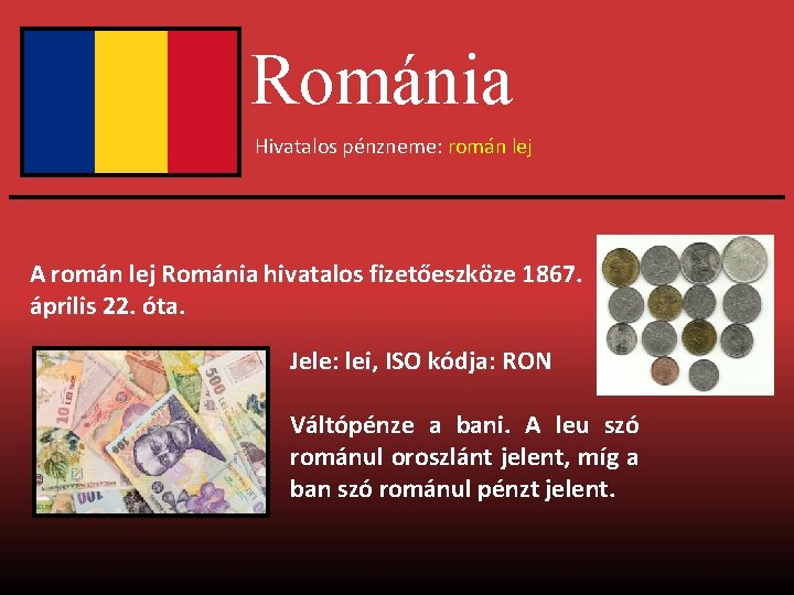 Románia Hivatalos pénzneme: román lej A román lej Románia hivatalos fizetőeszköze 1867. április 22.