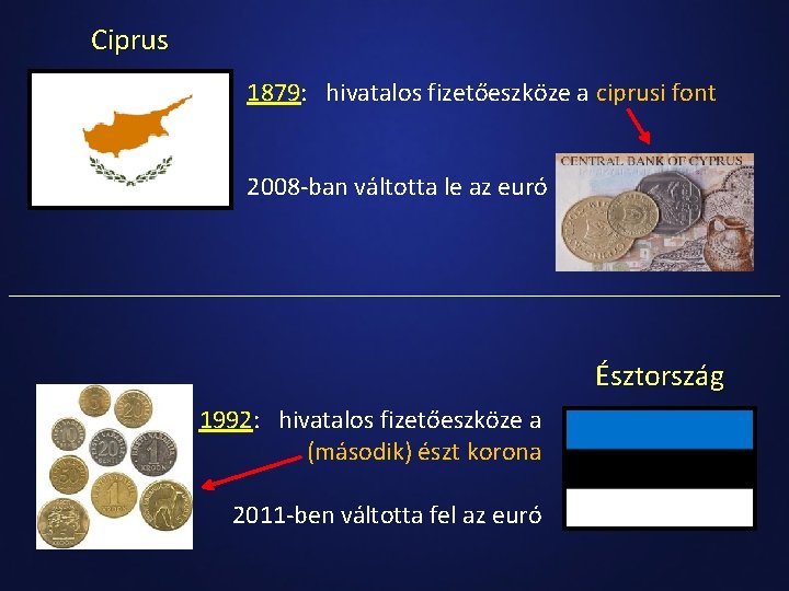 Ciprus 1879: hivatalos fizetőeszköze a ciprusi font 2008 -ban váltotta le az euró Észtország