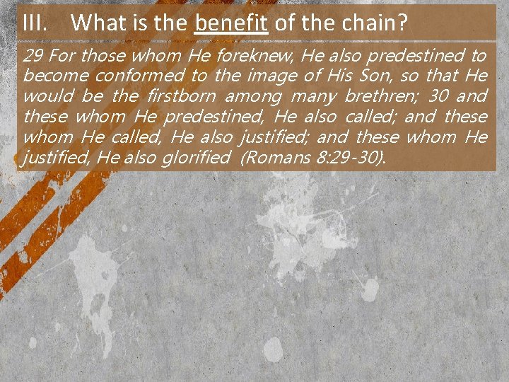 III. What is the benefit of the chain? 29 For those whom He foreknew,