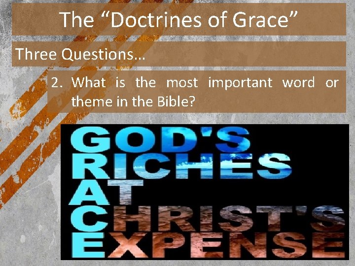 The “Doctrines of Grace” Three Questions… 2. What is the most important word or