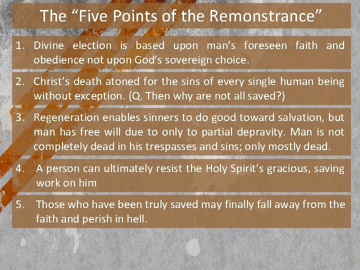 The “Five Points of the Remonstrance” 1. Divine election is based upon man’s foreseen