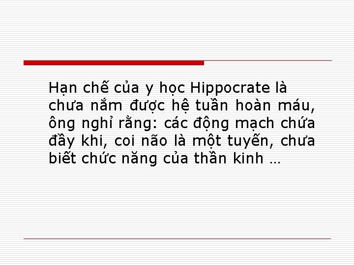 Hạn chế của y học Hippocrate là chưa nắm được hệ tuần hoàn máu,