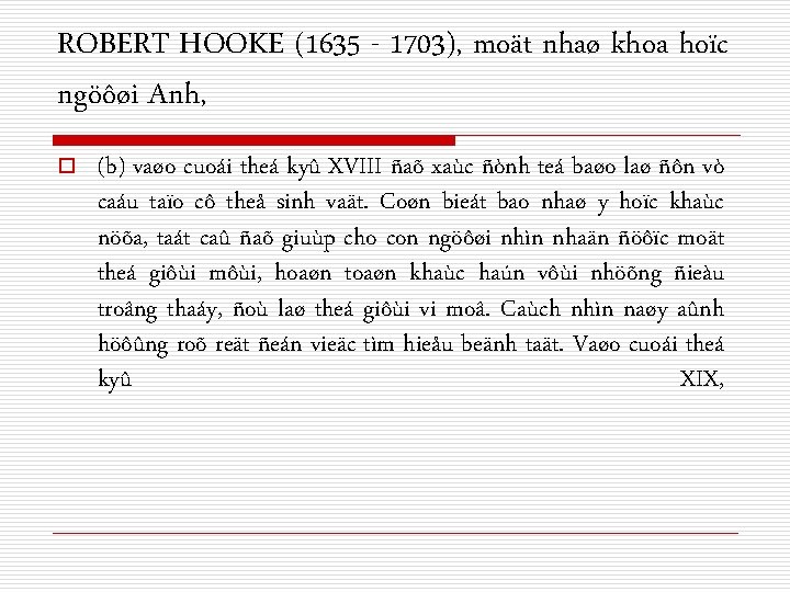 ROBERT HOOKE (1635 - 1703), moät nhaø khoa hoïc ngöôøi Anh, o (b) vaøo