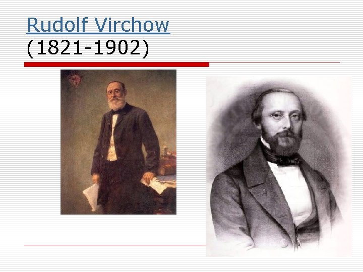 Rudolf Virchow (1821 -1902) 