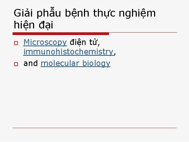 Giải phẫu bệnh thực nghiệm hiện đại o o Microscopy điện tử, immunohistochemistry, and