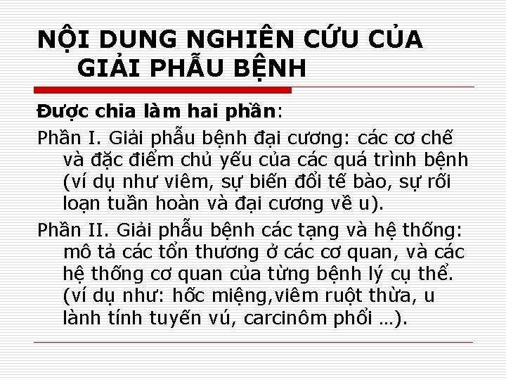 NỘI DUNG NGHIÊN CỨU CỦA GIẢI PHẪU BỆNH Được chia làm hai phần: Phần