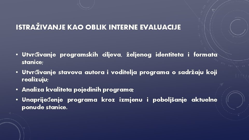 ISTRAŽIVANJE KAO OBLIK INTERNE EVALUACIJE • Utvrđivanje programskih ciljeva, željenog identiteta i formata stanice;