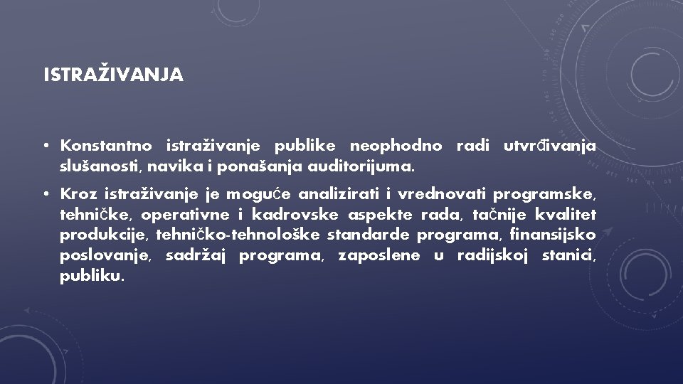 ISTRAŽIVANJA • Konstantno istraživanje publike neophodno radi utvrđivanja slušanosti, navika i ponašanja auditorijuma. •