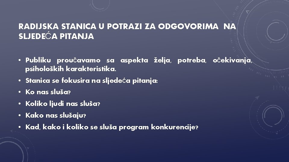 RADIJSKA STANICA U POTRAZI ZA ODGOVORIMA NA SLJEDEĆA PITANJA • Publiku proučavamo sa aspekta