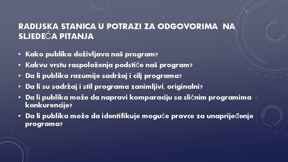 RADIJSKA STANICA U POTRAZI ZA ODGOVORIMA NA SLJEDEĆA PITANJA • • • Kako publika