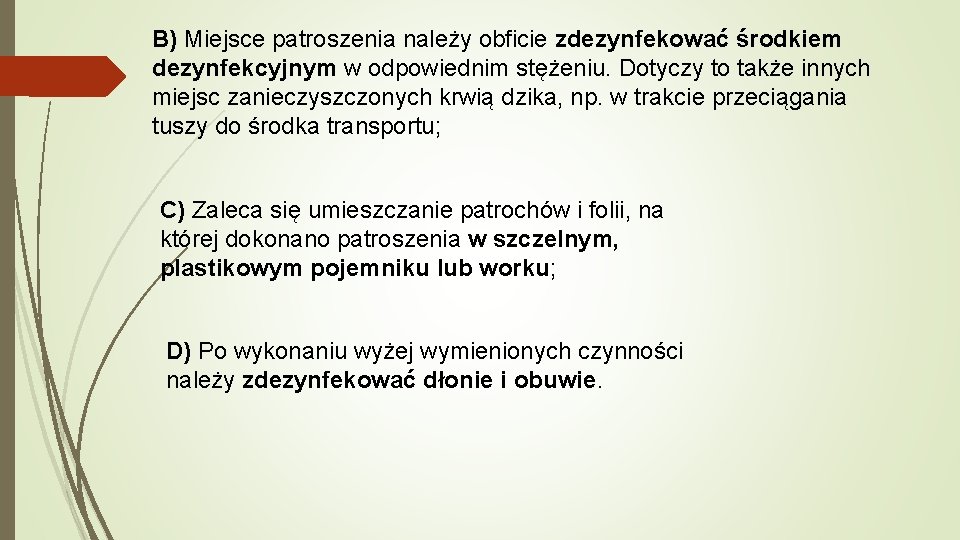 B) Miejsce patroszenia należy obficie zdezynfekować środkiem dezynfekcyjnym w odpowiednim stężeniu. Dotyczy to także