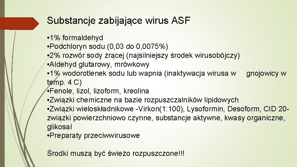 Substancje zabijające wirus ASF • 1% formaldehyd • Podchloryn sodu (0, 03 do 0,