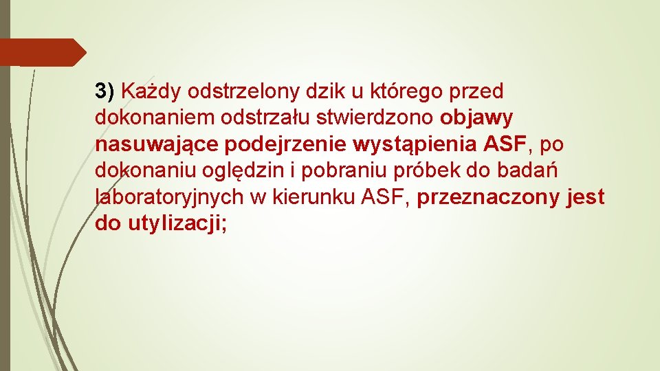 3) Każdy odstrzelony dzik u którego przed dokonaniem odstrzału stwierdzono objawy nasuwające podejrzenie wystąpienia