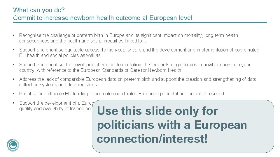 What can you do? Commit to increase newborn health outcome at European level •