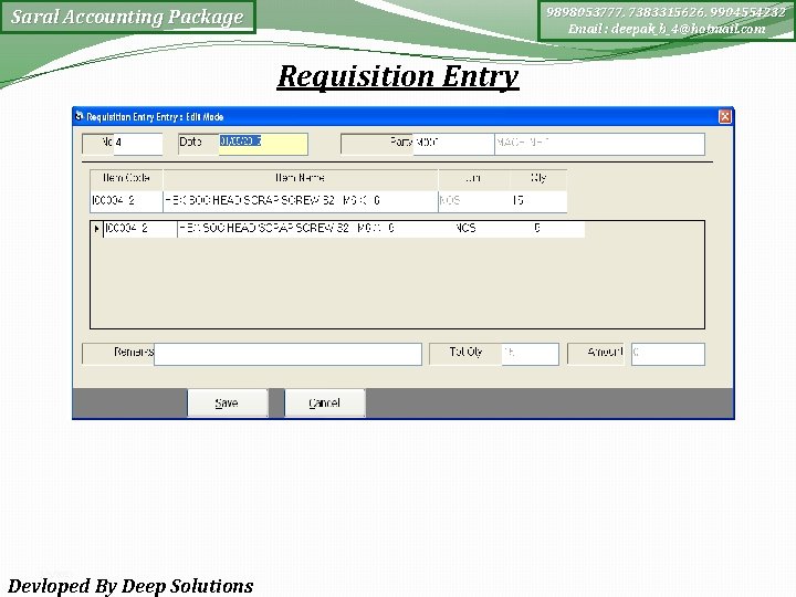 9898053777, 7383315626, 9904554232 Email : deepak_b_4@hotmail. com Saral Accounting Package Requisition Entry 3/5/2021 Devloped