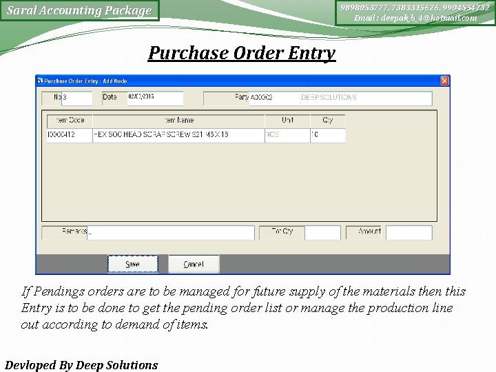 Saral Accounting Package 9898053777, 7383315626, 9904554232 Email : deepak_b_4@hotmail. com Purchase Order Entry If