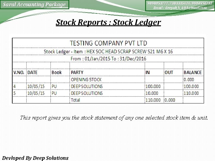 Saral Accounting Package 9898053777, 7383315626, 9904554232 Email : deepak_b_4@hotmail. com Stock Reports : Stock