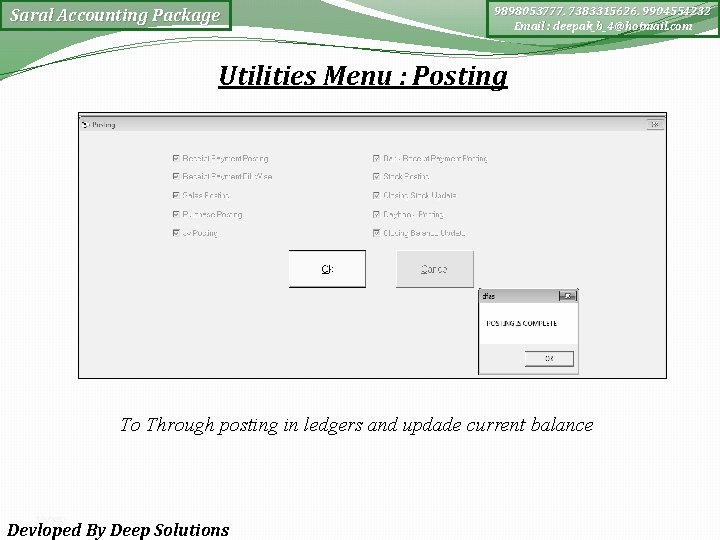 Saral Accounting Package 9898053777, 7383315626, 9904554232 Email : deepak_b_4@hotmail. com Utilities Menu : Posting
