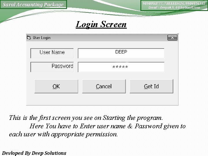 9898053777, 7383315626, 9904554232 Email : deepak_b_4@hotmail. com Saral Accounting Package Login Screen This is
