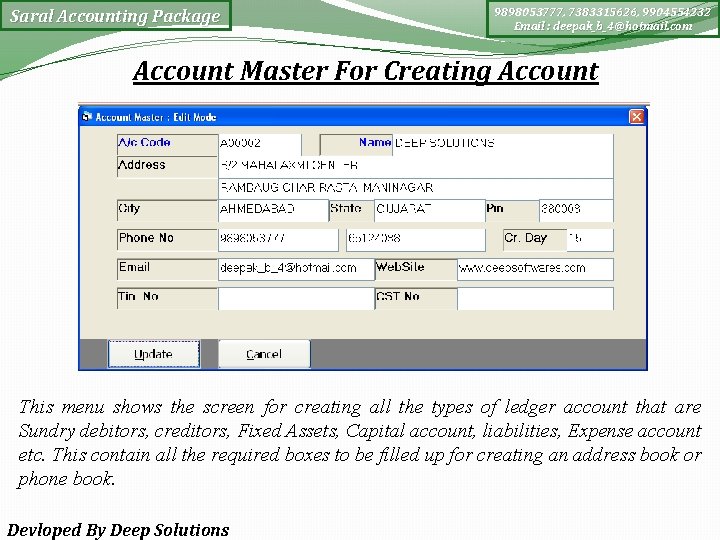 Saral Accounting Package 9898053777, 7383315626, 9904554232 Email : deepak_b_4@hotmail. com Account Master For Creating