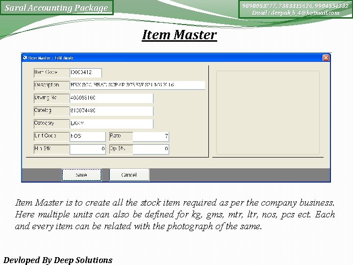 9898053777, 7383315626, 9904554232 Email : deepak_b_4@hotmail. com Saral Accounting Package Item Master is to