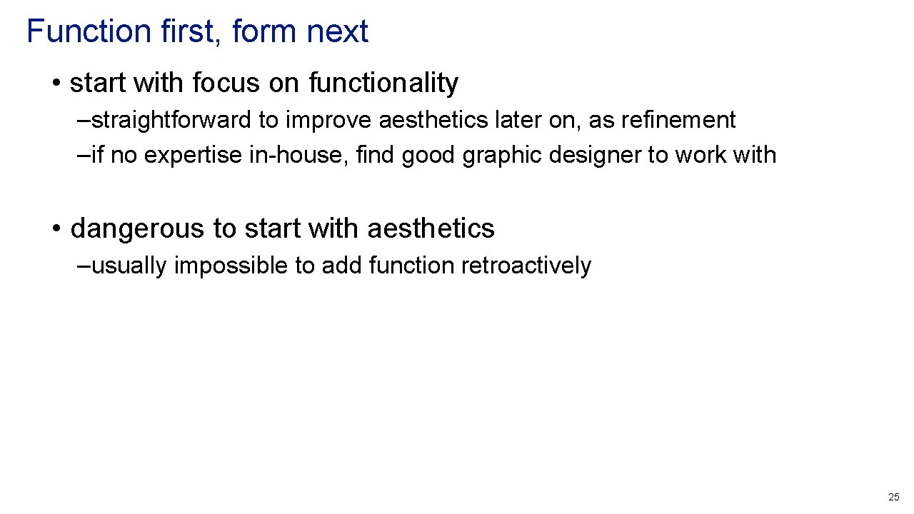 Function first, form next • start with focus on functionality – straightforward to improve Function first, form next • start with focus on functionality – straightforward to improve