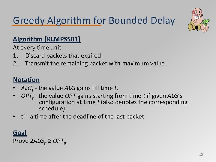 Greedy Algorithm for Bounded Delay Algorithm [KLMPSS 01] At every time unit: 1. Discard