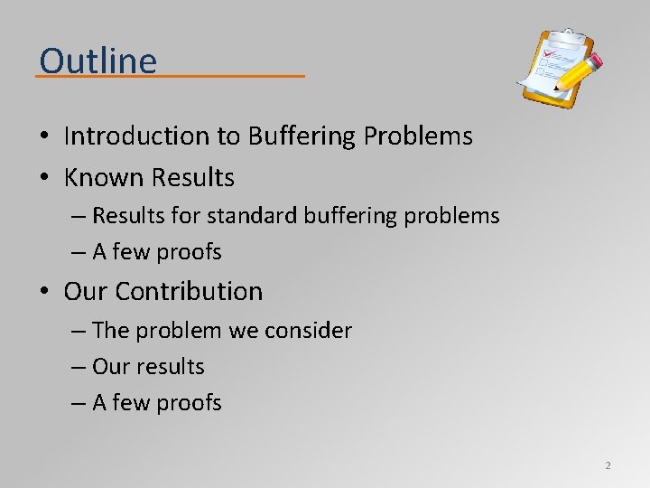 Outline • Introduction to Buffering Problems • Known Results – Results for standard buffering