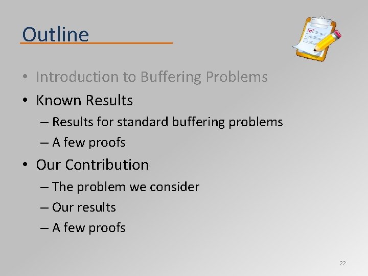 Outline • Introduction to Buffering Problems • Known Results – Results for standard buffering