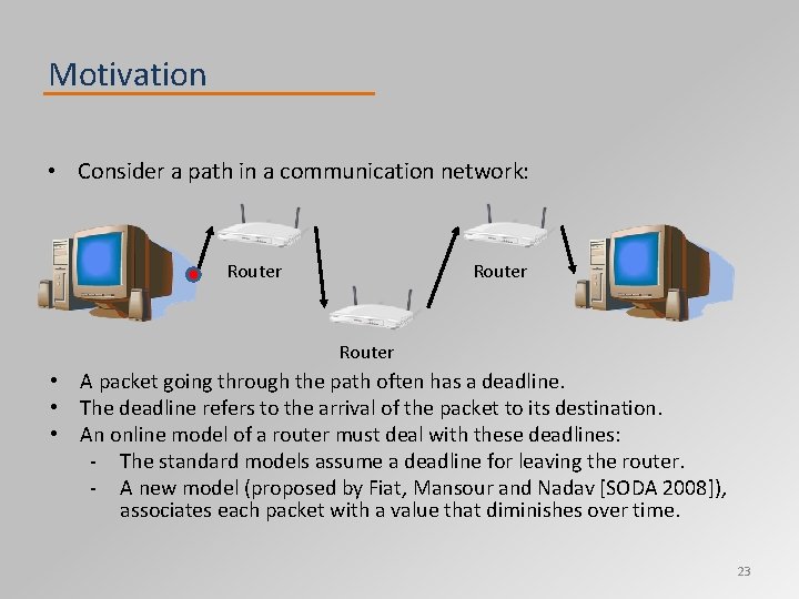 Motivation • Consider a path in a communication network: Router • A packet going