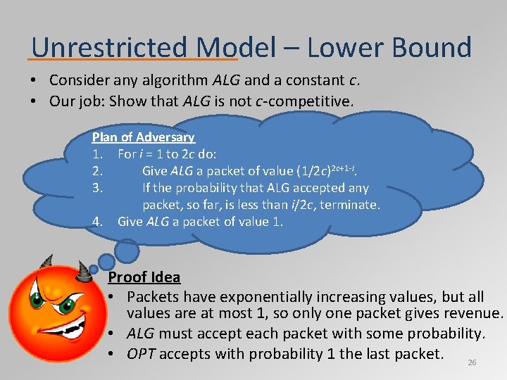 Unrestricted Model – Lower Bound • Consider any algorithm ALG and a constant c.
